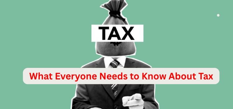 What Everyone Needs to Know About Tax​